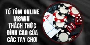 Tổ Tôm Online M8WIN - Thách Thức Đỉnh Cao Của Các Tay Chơi